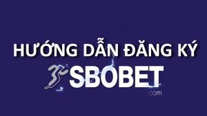 4 bước đăng ký tài khoản Sbobet nhanh chóng