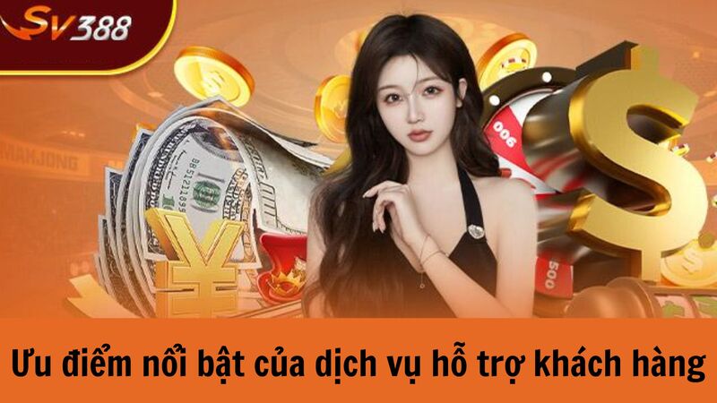 Một số ưu điểm nổi bật về dịch vụ hỗ trợ tại nhà cái