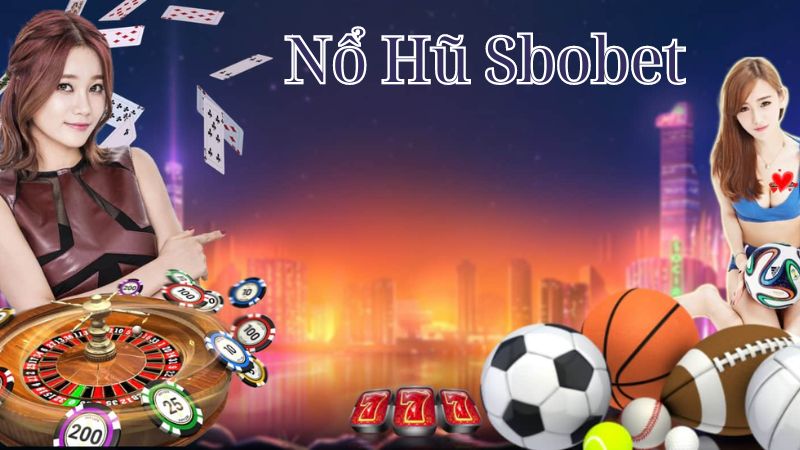 Đôi nét về game Nổ Hũ Sbobet