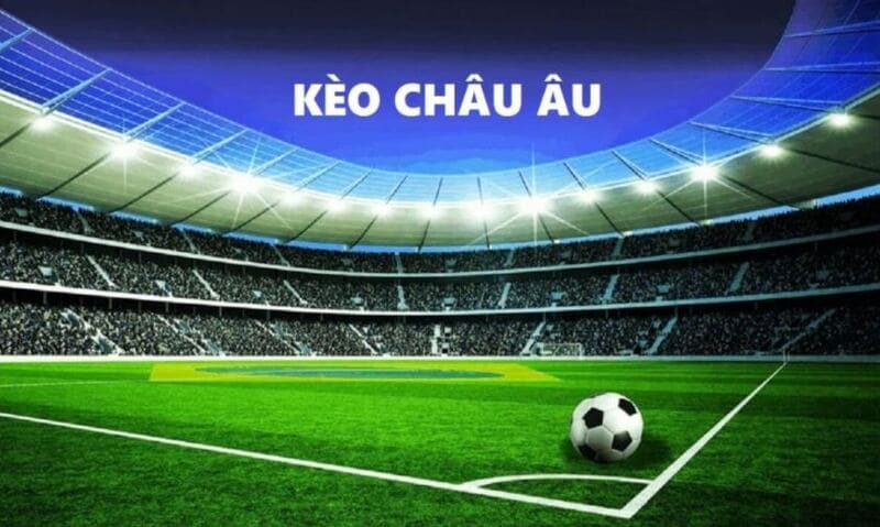 Đặc tính và khái niệm kèo Châu Âu